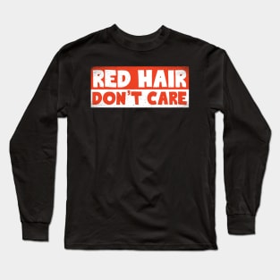 Red Hair Don't Care Long Sleeve T-Shirt